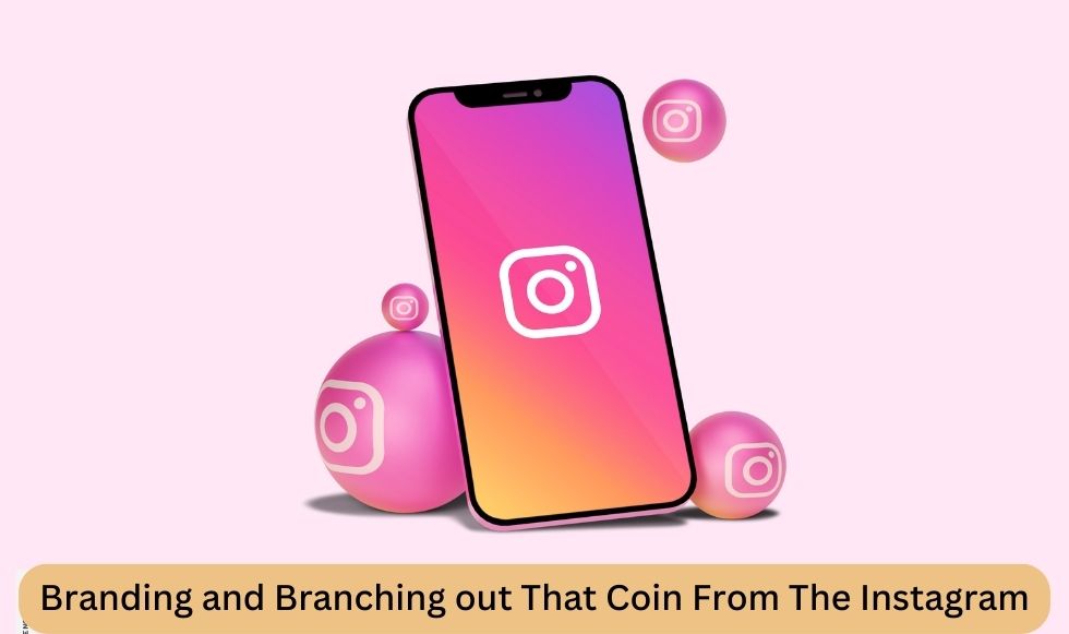 Branding and Branching out That Coin From The Instagram